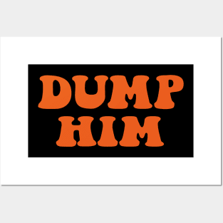 DUMP HIM Posters and Art